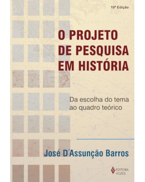 O PROJETO DE PESQUISA EM HISTÓRIA: DA ESCOLHA DO TEMA AO QUADRO TEÓRICO