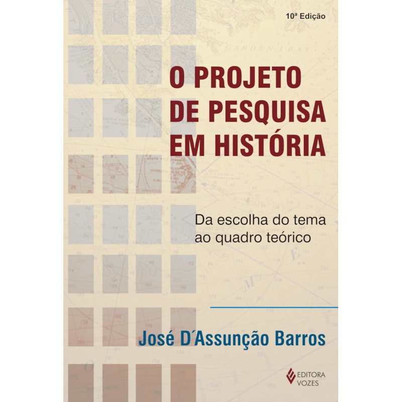 O PROJETO DE PESQUISA EM HISTÓRIA: DA ESCOLHA DO TEMA AO QUADRO TEÓRICO