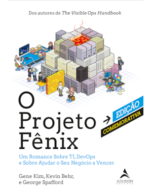 O projeto fênix - Edição comemorativa: um romance sobre TI, DevOps e sobre ajudar o seu negócio a vencer