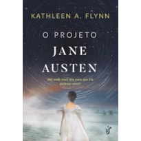 O PROJETO JANE AUSTEN - ATÉ ONDE VOCÊ IRIA PARA QUE ELA PUDESSE VIVER?