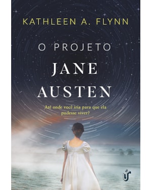O PROJETO JANE AUSTEN - ATÉ ONDE VOCÊ IRIA PARA QUE ELA PUDESSE VIVER?