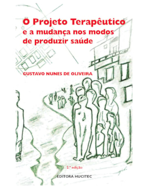O PROJETO TERAPÊUTICO E A MUDANÇA NOS MODOS DE PRODUZIR SAÚDE
