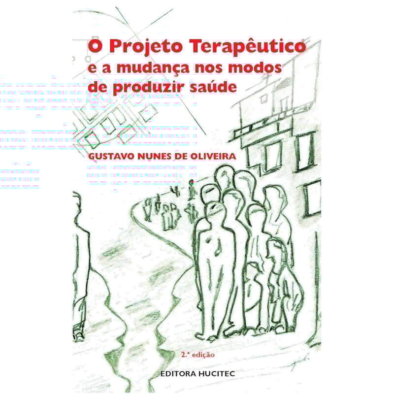 O PROJETO TERAPÊUTICO E A MUDANÇA NOS MODOS DE PRODUZIR SAÚDE