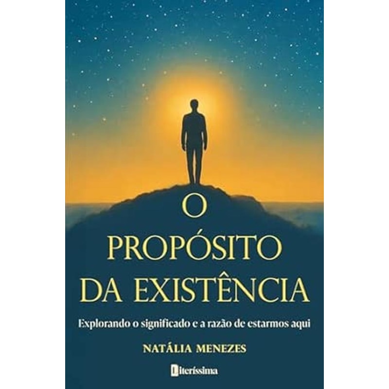 O PROPÓSITO DA EXISTÊNCIA - EXPLORANDO O SIGNIFICADO E A RAZÃO DE ESTARMOS AQUI