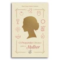 O PROPÓSITO DIVINO PARA A MULHER