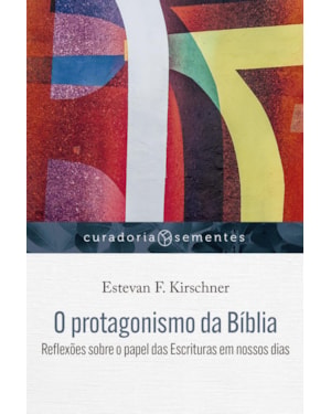 O PROTAGONISMO DA BÍBLIA: REFLEXÕES SOBRE O PAPEL DAS ESCRITURAS EM NOSSOS DIAS