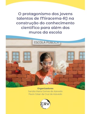 O PROTAGONISMO DOS JOVENS TALENTOS DE MIRACEMA-RJ NA CONSTRUÇÃO DO CONHECIMENTO CIENTÍFICO PARA ALÉM DOS MUROS DA ESCOLA