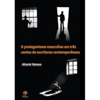 O PROTAGONISMO MASCULINO EM TRÊS CONTOS DE ESCRITORAS CONTEMPORÂNEAS