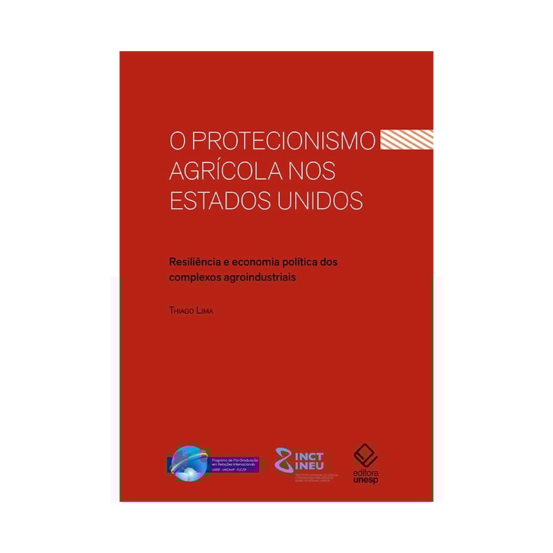 O PROTECIONISMO AGRÍCOLA NOS ESTADOS UNIDOS - RESILIÊNCIA E ECONOMIA POLÍTICA DOS COMPLEXOS AGROINDUSTRIAIS