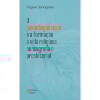 O PSICODIAGNÓSTICO E A FORMAÇÃO À VIDA RELIGIOSA CONSAGRADA E PRESBITERIAL