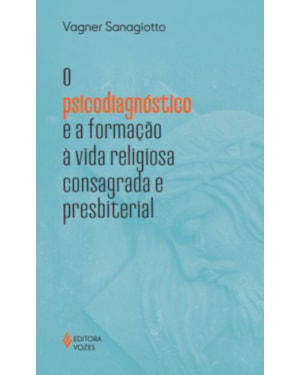 O PSICODIAGNÓSTICO E A FORMAÇÃO À VIDA RELIGIOSA CONSAGRADA E PRESBITERIAL