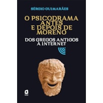 O PSICODRAMA ANTES E DEPOIS DE MORENO: DOS GREGOS ANTIGOS À INTERNET