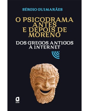 O PSICODRAMA ANTES E DEPOIS DE MORENO: DOS GREGOS ANTIGOS À INTERNET