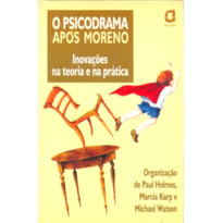 O PSICODRAMA APÓS MORENO: INOVAÇÕES NA TEORIA E NA PRÁTICA