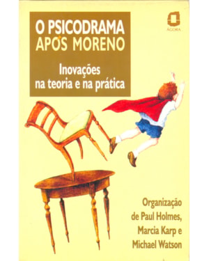 O PSICODRAMA APÓS MORENO: INOVAÇÕES NA TEORIA E NA PRÁTICA