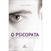 O PSICOPATA: UM CAMALEÃO NA SOCIEDADE ATUAL