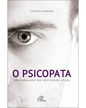 O PSICOPATA: UM CAMALEÃO NA SOCIEDADE ATUAL