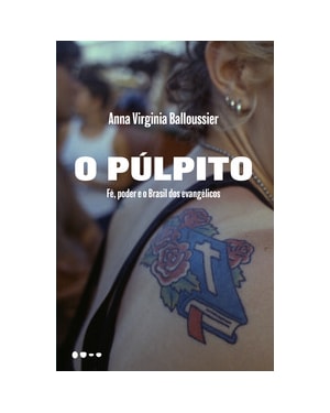 O púlpito: fé, poder e o Brasil dos evangélicos - Finalista do Prêmio Jabuti 2025