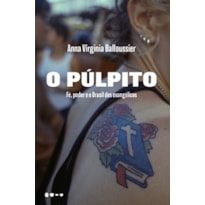 O púlpito: fé, poder e o Brasil dos evangélicos - Semifinalista do Prêmio Jabuti 2025