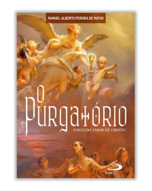 O PURGATÓRIO - FOGO DO AMOR DE CRISTO