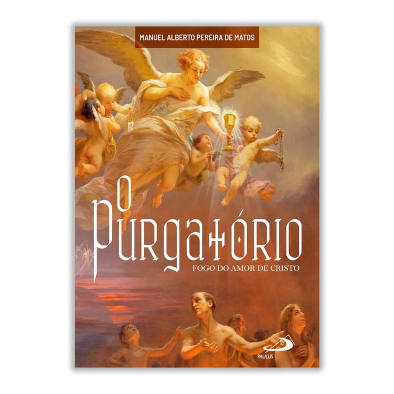 O PURGATÓRIO - FOGO DO AMOR DE CRISTO