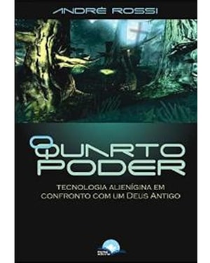 O QUARTO PODER - TECNOLOGIA ALIENÍGENA EM CONFRONTO COM UM DEUS ANTIGO