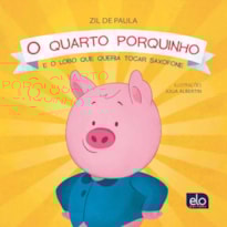 O QUARTO PORQUINHO: E O LOBO QUE QUERIA TOCAR SAXOFONE