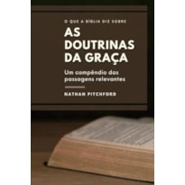 O QUE A BÍBLIA DIZ SOBRE AS DOUTRINAS DA GRAÇA