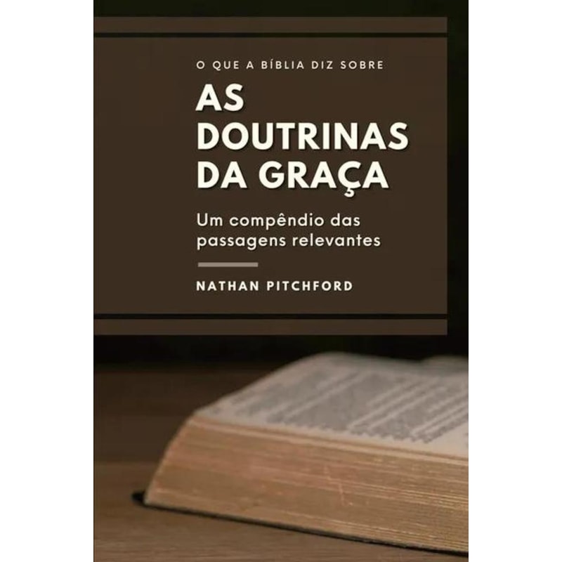 O QUE A BÍBLIA DIZ SOBRE AS DOUTRINAS DA GRAÇA