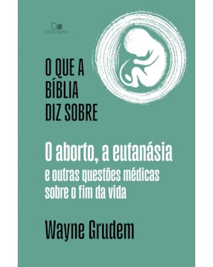O que a Bíblia diz sobre o aborto, a eutanásia e outras questões médicas sobre o fim da vida