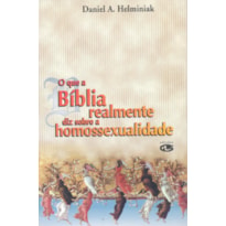 O QUE A BÍBLIA REALMENTE DIZ SOBRE A HOMOSSEXUALIDADE