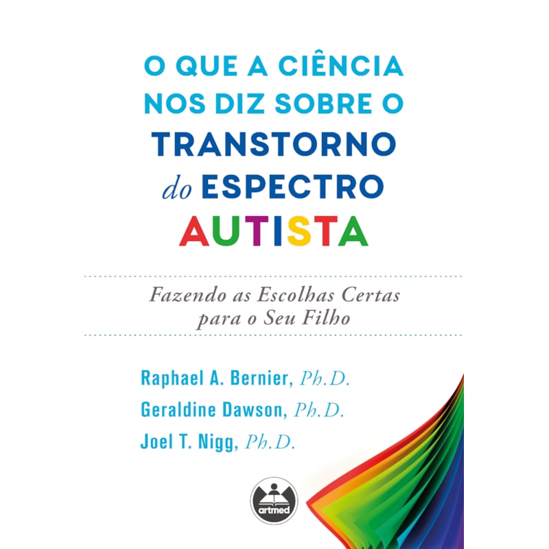 O QUE A CIÊNCIA NOS DIZ SOBRE O TRANSTORNO DO ESPECTRO AUTISTA: FAZENDO AS ESCOLHAS CERTAS PARA O SEU FILHO
