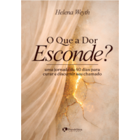 O que a dor esconde?: Uma jornada de 40 dias para curar e discernir seu chamado