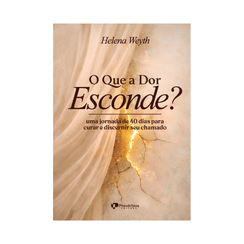 O que a dor esconde?: Uma jornada de 40 dias para curar e discernir seu chamado