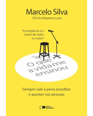 O QUE A VIDA ME ENSINOU: MARCELO SILVA: SEMPRE VALE A PENA ACREDITAR E APOSTAR NAS PESSOAS