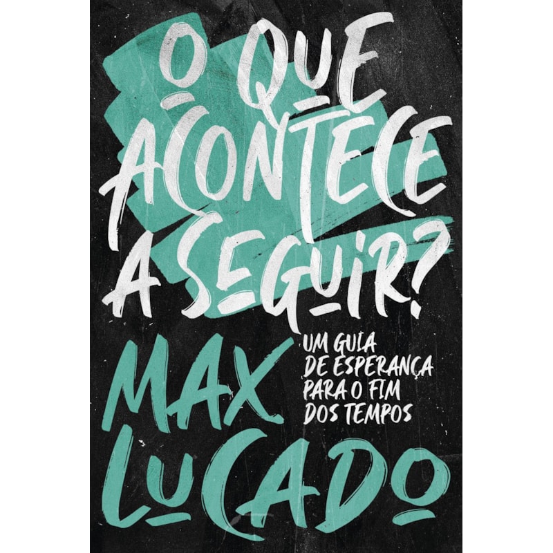 O QUE ACONTECE A SEGUIR?: UM GUIA DE ESPERANÇA PARA O FIM DOS TEMPOS