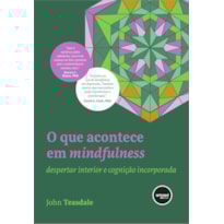 O QUE ACONTECE EM MINDFULNESS: DESPERTAR INTERIOR E COGNIÇÃO INCORPORADA