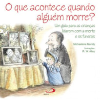 O que acontece quando alguém morre?: Um guia para as crianças lidarem com a morte e os funerais
