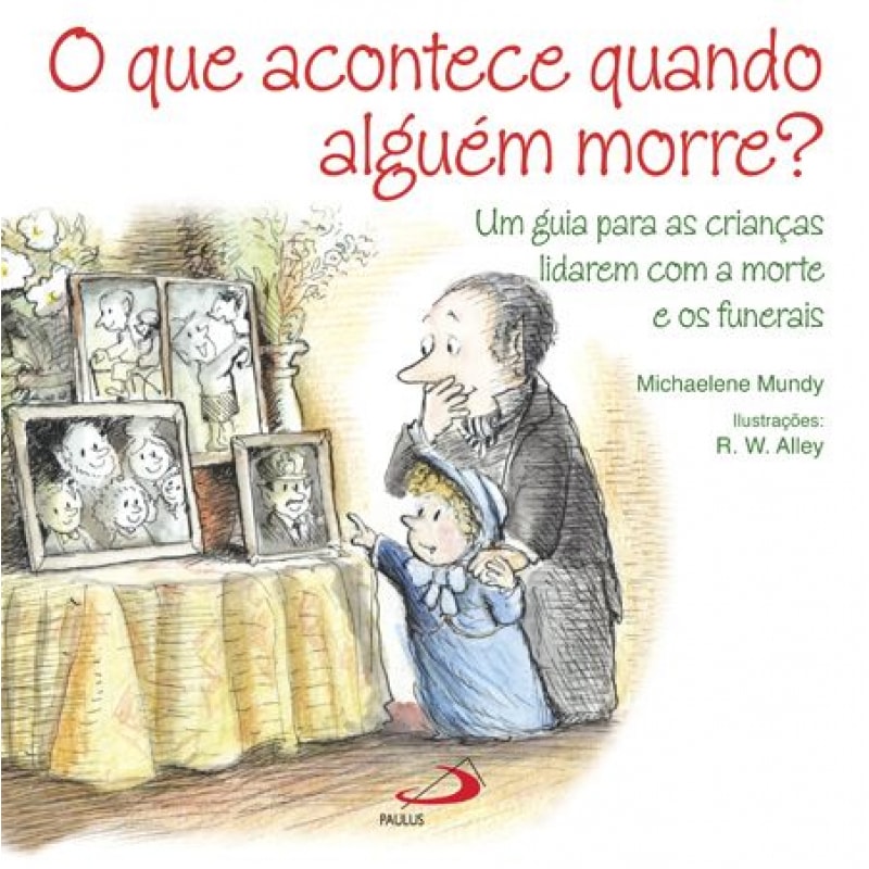 O que acontece quando alguém morre?: Um guia para as crianças lidarem com a morte e os funerais