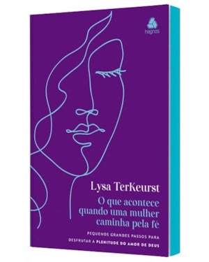 O que acontece quando uma mulher caminha pela Fé: pequenos grandes passos para desfrutar a plenitude do amor de Deus