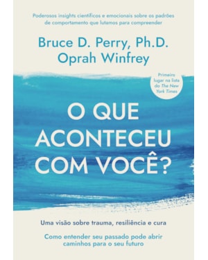 O QUE ACONTECEU COM VOCÊ?: UMA VISÃO SOBRE TRAUMA, RESILIÊNCIA E CURA
