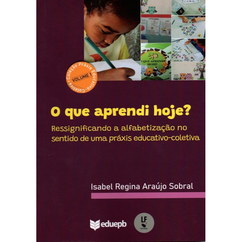 O QUE APRENDI HOJE? RESSIGNIFICANDO A ALFABETIZAÇÃO NO SENTIDO DE UMA PRÁXIS EDUCATIVO-COLETIVA