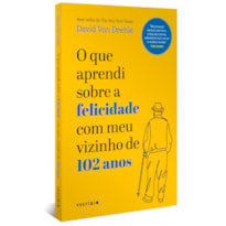 O QUE APRENDI SOBRE A FELICIDADE COM MEU VIZINHO DE 102 ANOS