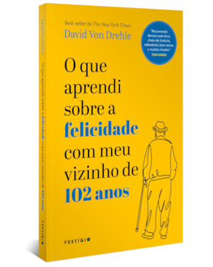 O QUE APRENDI SOBRE A FELICIDADE COM MEU VIZINHO DE 102 ANOS
