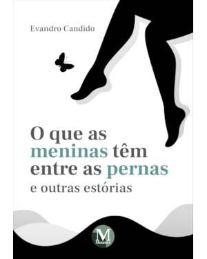 O QUE AS MENINAS TÊM ENTRE AS PERNAS E OUTRAS ESTÓRIAS
