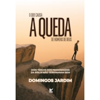 O que causa a queda de homens de Deus: Dois terços dos personagens da bíblia não terminaram bem