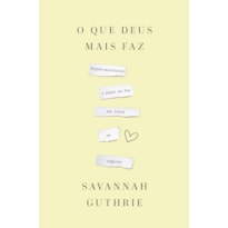 O QUE DEUS MAIS FAZ: EXPERIMENTANDO O AMOR DO PAI EM TODOS OS LUGARES
