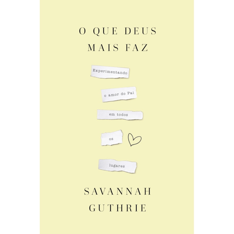 O QUE DEUS MAIS FAZ: EXPERIMENTANDO O AMOR DO PAI EM TODOS OS LUGARES