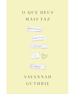 O QUE DEUS MAIS FAZ: EXPERIMENTANDO O AMOR DO PAI EM TODOS OS LUGARES