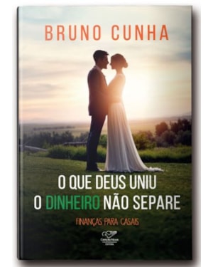 O QUE DEUS UNIU, DINHEIRO NÃO SEPARE: FINANÇAS PARA CASAIS